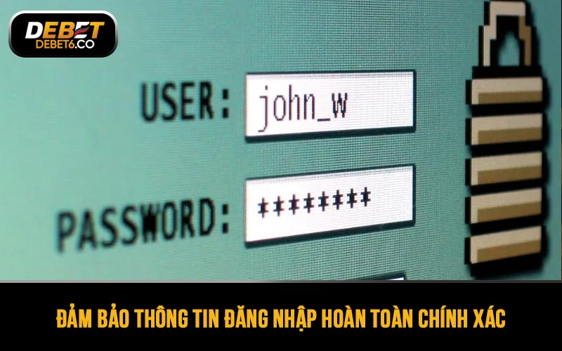 Đảm bảo thông tin đăng nhập DEBET của bạn hoàn toàn chính xác