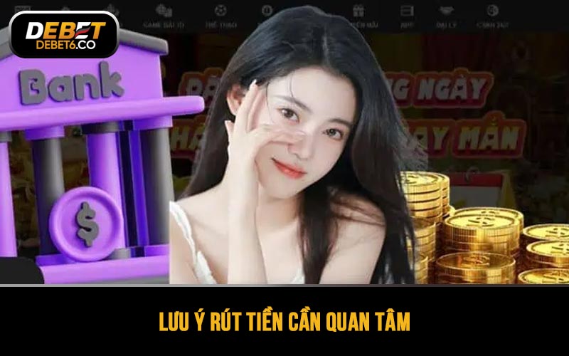 Lưu ý rút tiền cần quan tâm