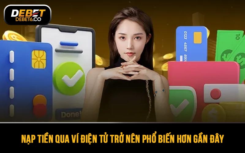 Nạp tiền qua ví điện tử trở nên phổ biến hơn trong thời gian gần đây