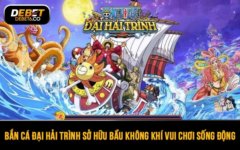 Bắn Cá Đại Hải Trình mang đến bầu không khí vui chơi sống động nhờ âm thanh chân thực, rộn ràng