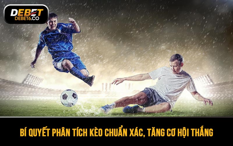 Bí quyết phân tích kèo chuẩn xác, tăng cơ hội thắng