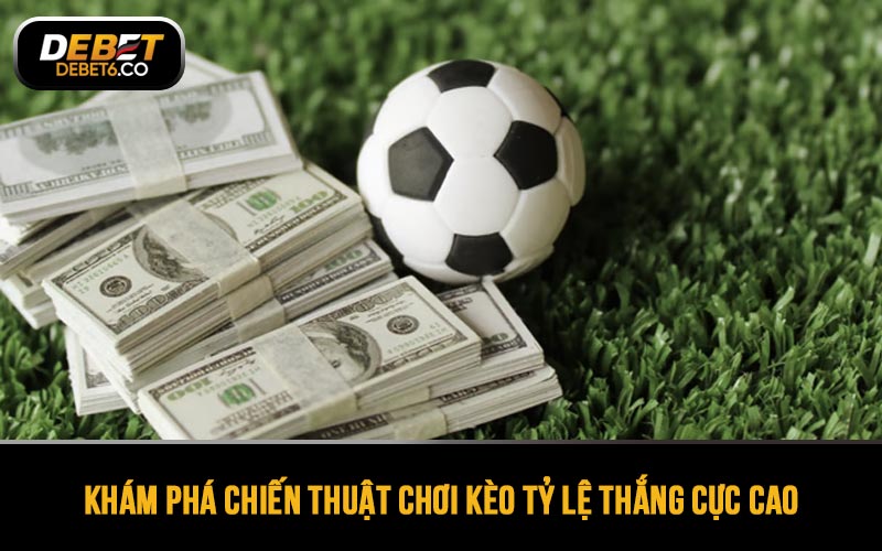 Khám phá chiến thuật chơi kèo tỷ lệ thắng cực cao