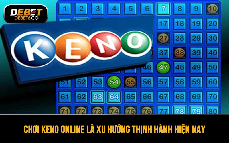 Chơi Keno online là xu hướng thịnh hành hiện nay