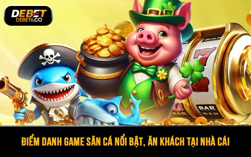 Điểm danh game săn cá nổi bật, ăn khách tại nhà cái