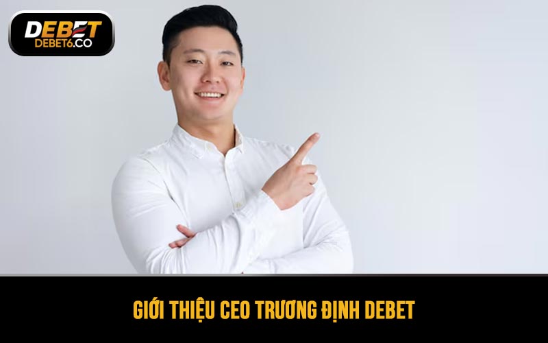 Giới thiệu CEO Trương Định DEBET