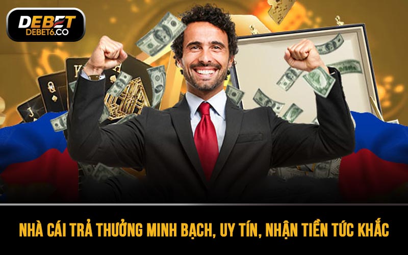 Nhà cái trả thưởng minh bạch, uy tín, nhận tiền tức khắc