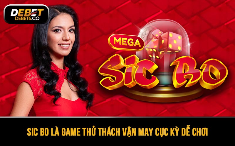 Sic Bo là game thử thách vận may cực kỳ dễ chơi