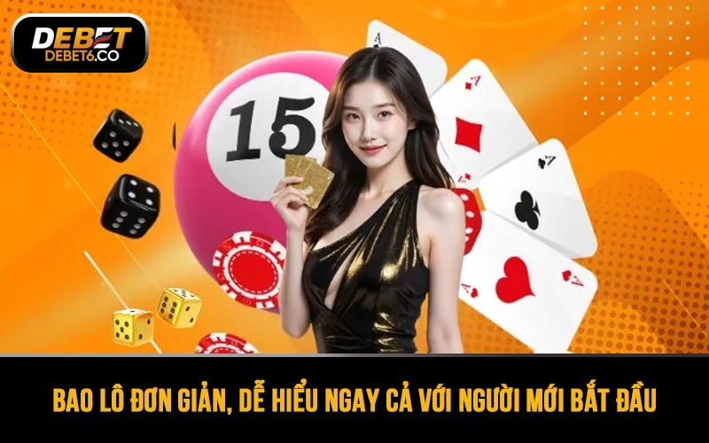 Bao lô là kiểu chơi đơn giản, dễ hiểu ngay cả với người mới bắt đầu