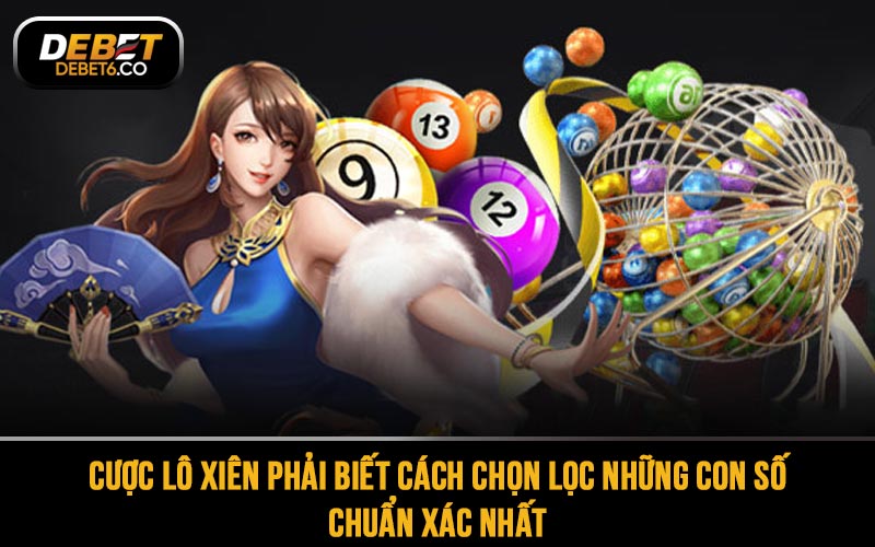 Cược lô xiên phải biết cách chọn lọc những con số chuẩn xác nhất