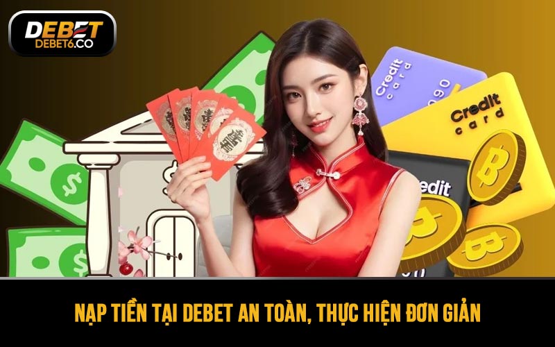 Nạp tiền tại nhà cái đảm bảo an toàn, các bước thực hiện đơn giản, nhanh chóng