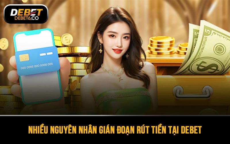 Có nhiều nguyên nhân gián đoạn rút tiền tại nhà cái, người chơi không cần quá lo lắng