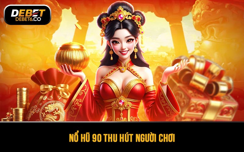 Nổ hũ 90 thu hút người chơi