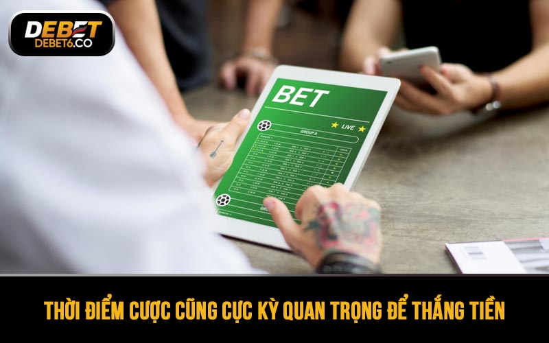 Thời điểm cược cũng cực kỳ quan trọng để thắng tiền