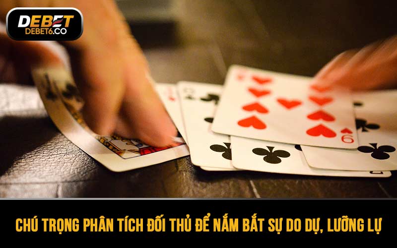Chú trọng phân tích đối thủ để nắm bắt sự do dự, lưỡng lự