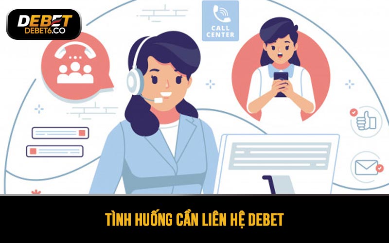 Tình huống cần liên hệ DEBET