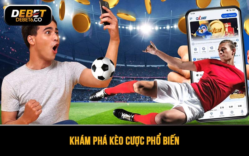 Khám phá kèo cược phổ biến